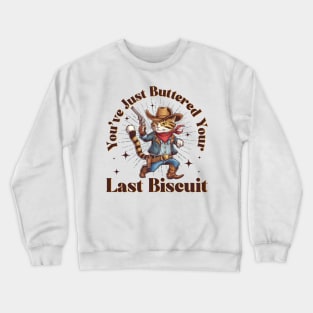 You've Just Buttered Your Last Biscuit Funny Cowboy Cat Crewneck Sweatshirt